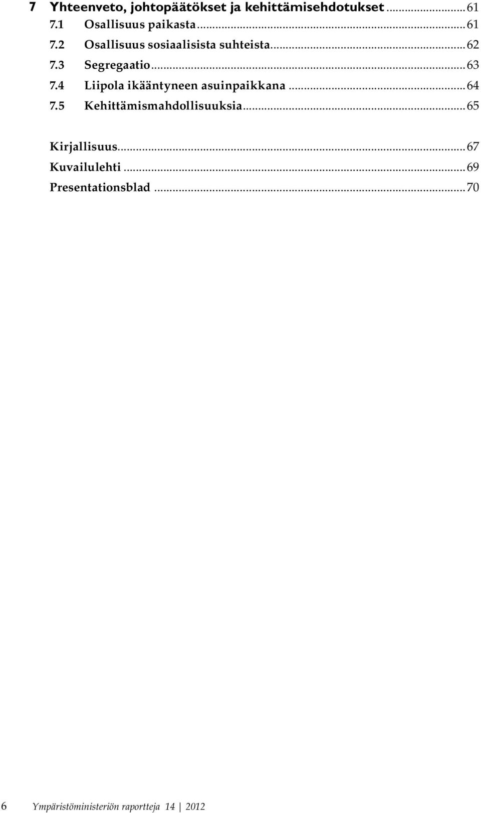 4 Liipola ikääntyneen asuinpaikkana...64 7.5 Kehittämismahdollisuuksia.