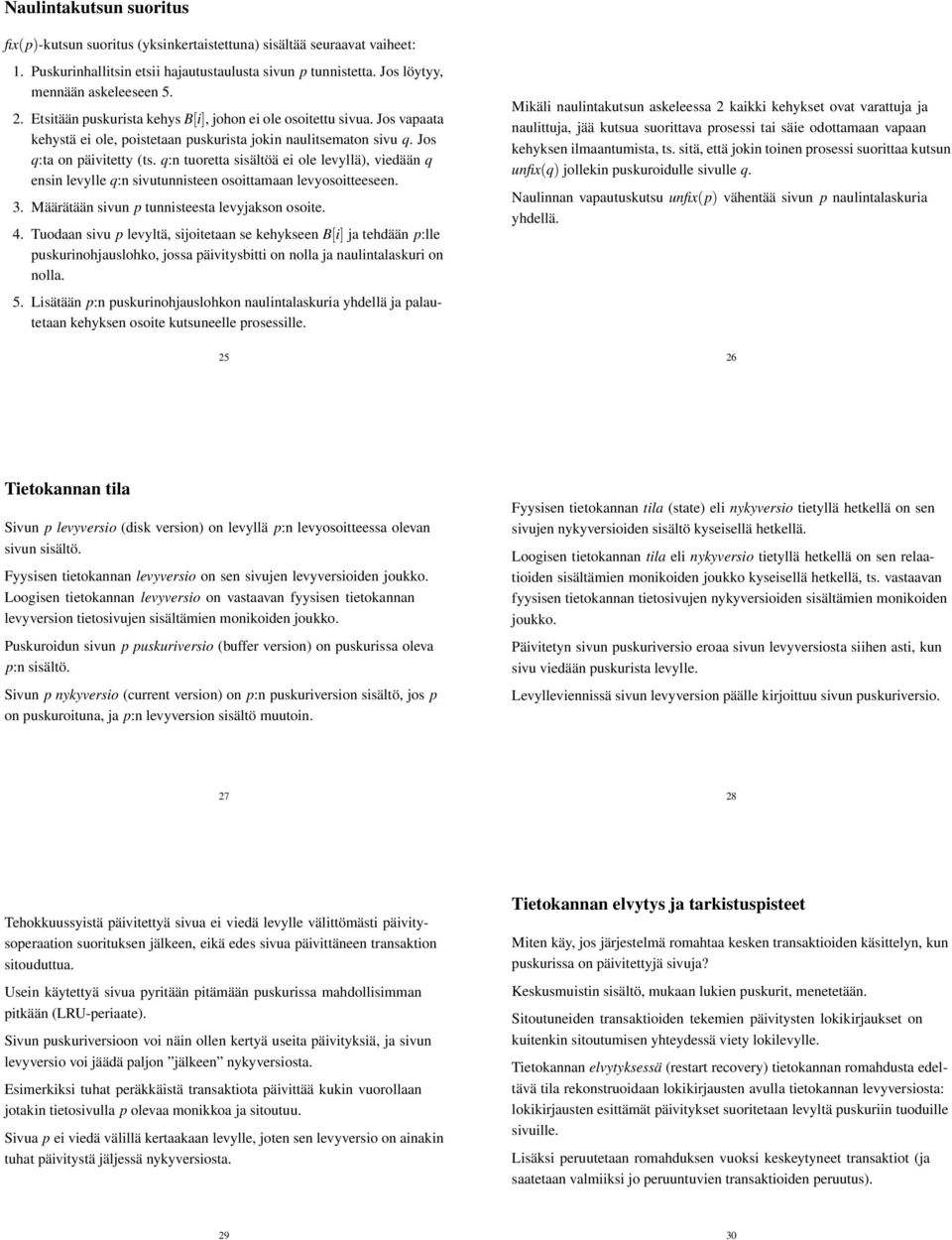 q:n tuoretta sisältöä ei ole levyllä), viedään q ensin levylle q:n sivutunnisteen osoittamaan levyosoitteeseen. 3. Määrätään sivun p tunnisteesta levyjakson osoite. 4.