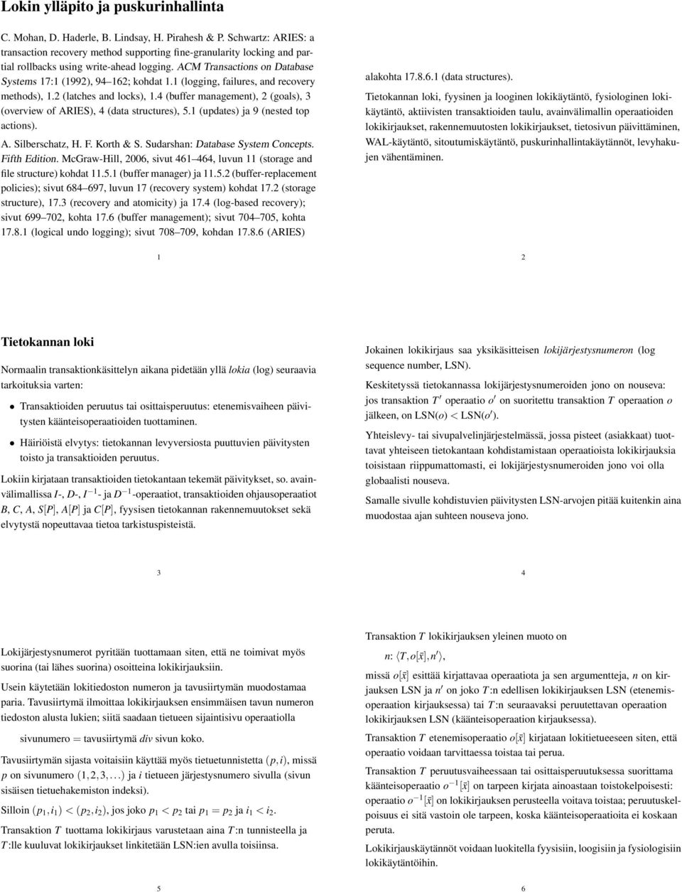 1 (logging, failures, and recovery methods), 1.2 (latches and locks), 1.4 (buffer management), 2 (goals), 3 (overview of ARIES), 4 (data structures), 5.1 (updates) ja 9 (nested top actions). A. Silberschatz, H.