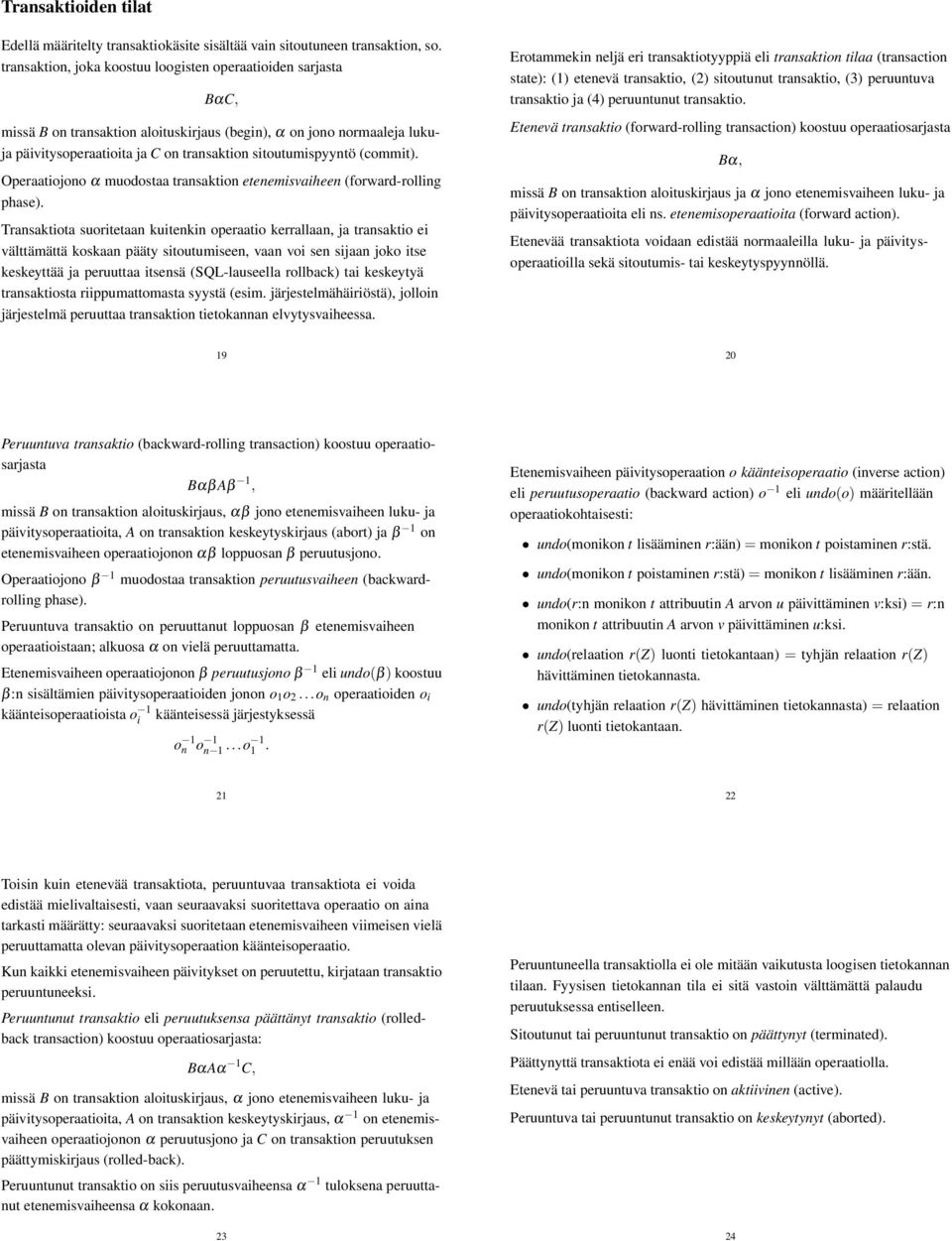 (commit). Operaatiojono α muodostaa transaktion etenemisvaiheen (forward-rolling phase).