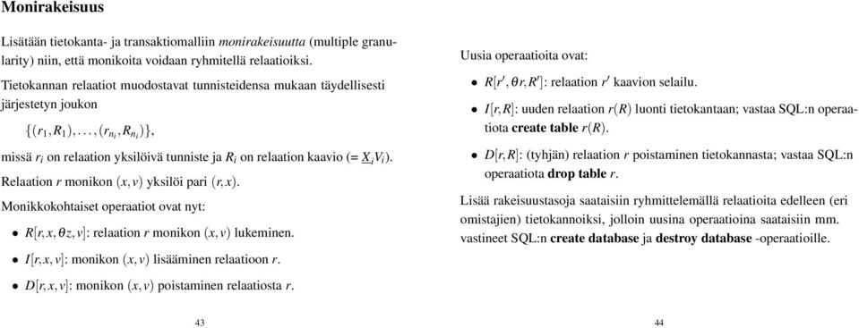 Relaation r monikon (x,v) yksilöi pari (r,x). Monikkokohtaiset operaatiot ovat nyt: R[r, x, θ z, v]: relaation r monikon (x, v) lukeminen. I[r,x,v]: monikon (x,v) lisääminen relaatioon r.