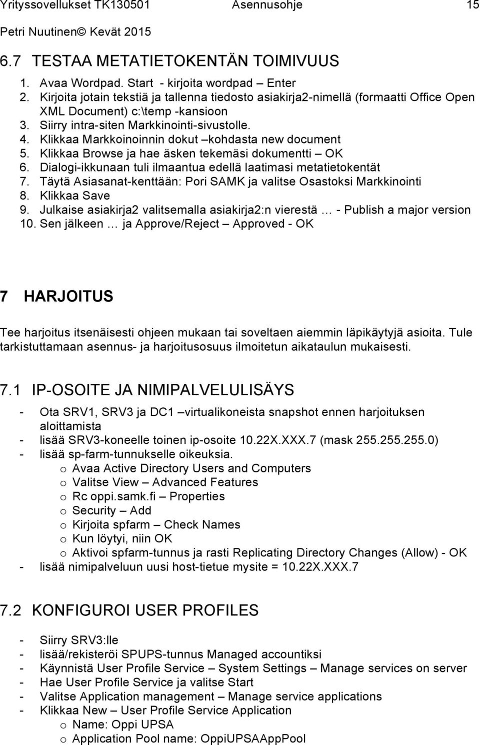 Klikkaa Markkoinoinnin dokut kohdasta new document 5. Klikkaa Browse ja hae äsken tekemäsi dokumentti OK 6. Dialogi-ikkunaan tuli ilmaantua edellä laatimasi metatietokentät 7.