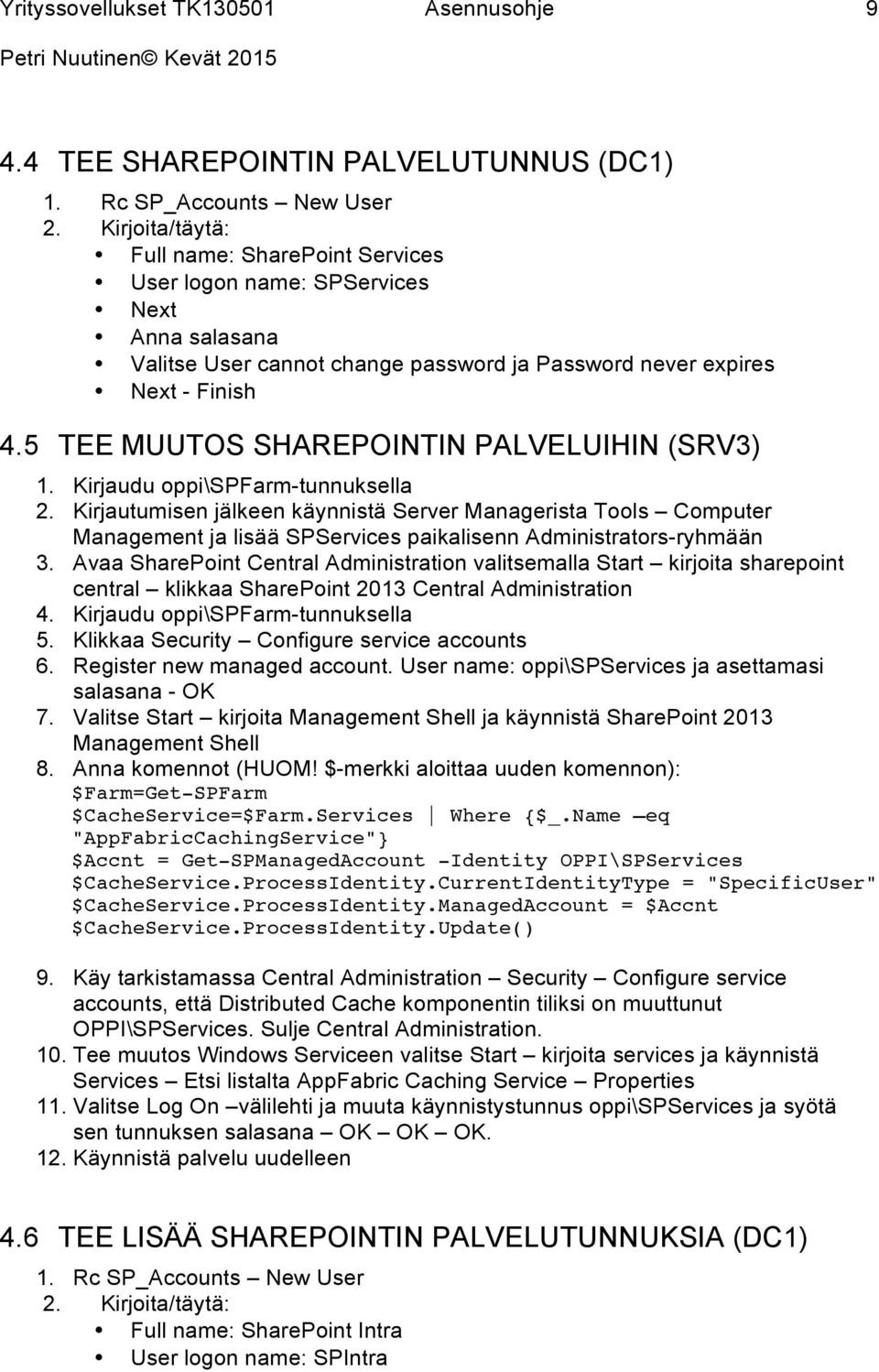 5 TEE MUUTOS SHAREPOINTIN PALVELUIHIN (SRV3) 1. Kirjaudu oppi\spfarm-tunnuksella 2.