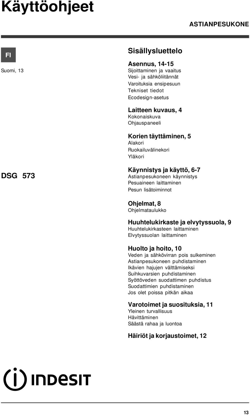 8 Ohjelmataulukko Huuhtelukirkaste ja elvytyssuola, 9 Huuhtelukirkasteen laittaminen Elvytyssuolan laittaminen Huolto ja hoito, 10 Veden ja sähkövirran pois sulkeminen Astianpesukoneen puhdistaminen