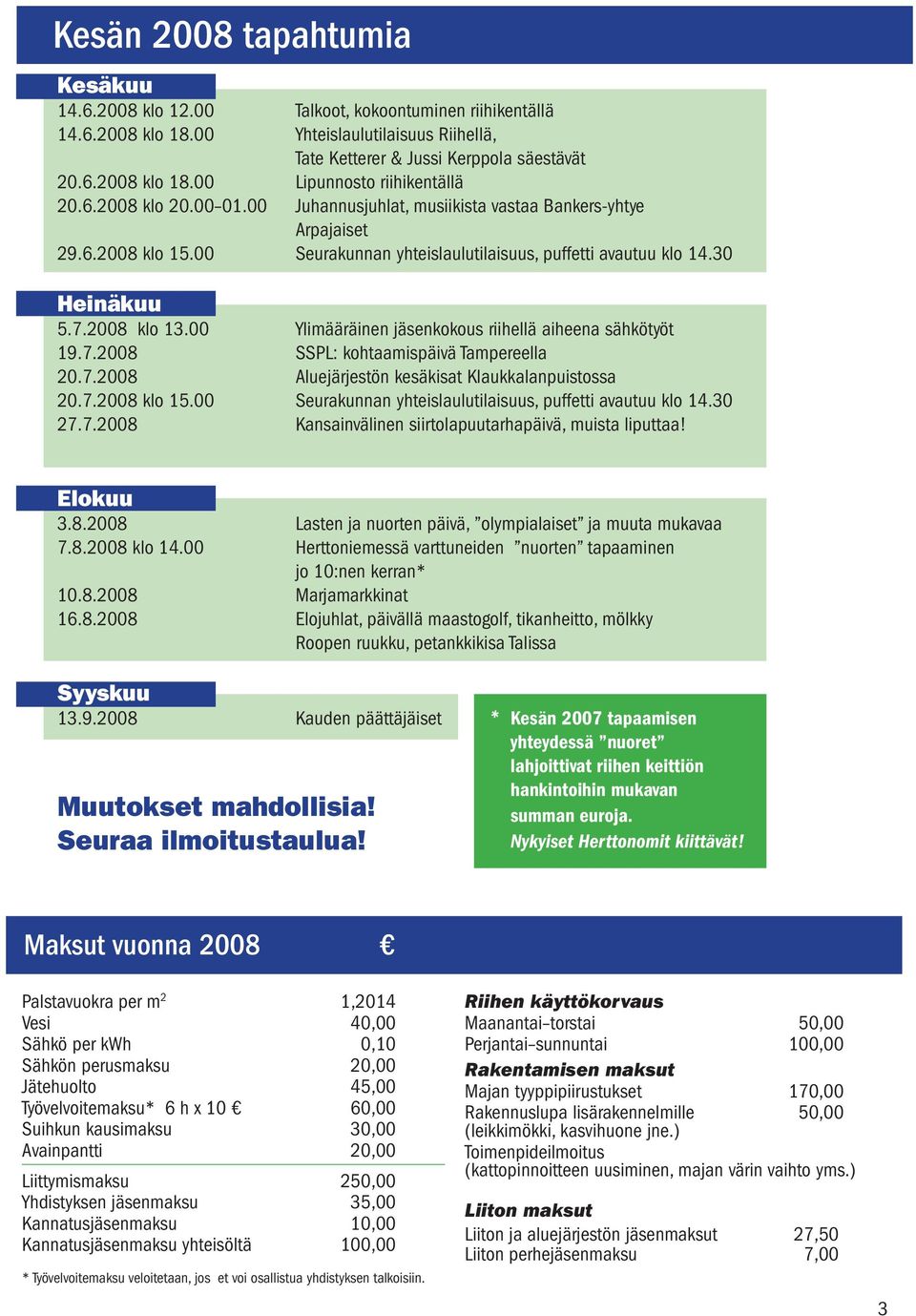 00 Ylimääräinen jäsenkokous riihellä aiheena sähkötyöt 19.7.2008 SSPL: kohtaamispäivä Tampereella 20.7.2008 Aluejärjestön kesäkisat Klaukkalanpuistossa 20.7.2008 klo 15.