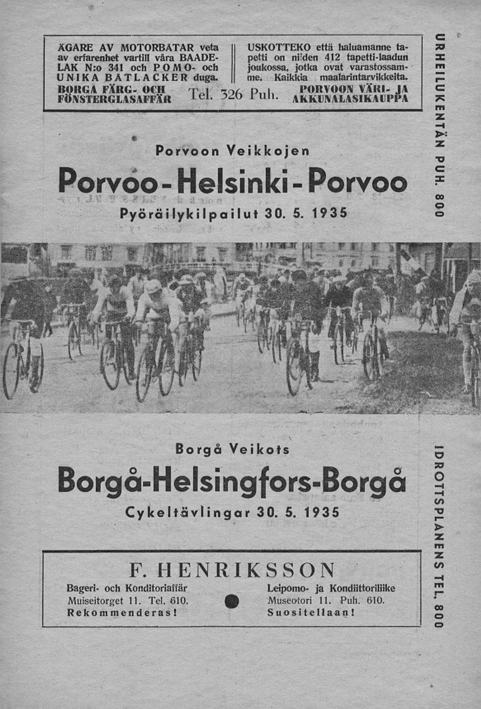 JA 4KKLNALASIKAIJPPA Porvoo - Porvoon Veikkojen Helsinki - Pyöräilykilpailut 30. 5. 1935 Porvoo PUH. 800 \ Borgå Veikots Borgå-Helsingfors-Borgå Cykeltävlingar 30. 5. 1935 I F.