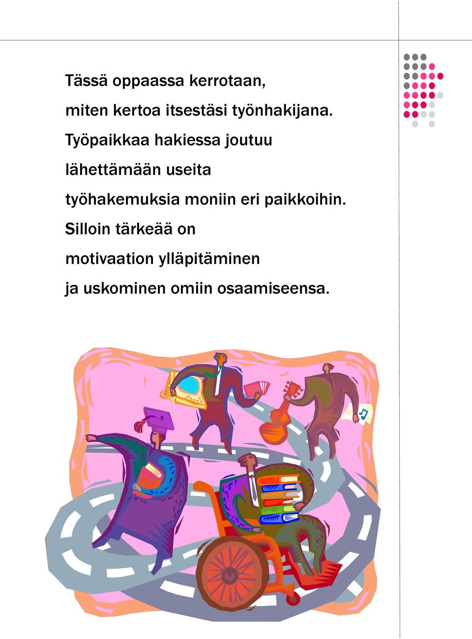 Työpaikkaa hakiessa joutuu lähettämään useita