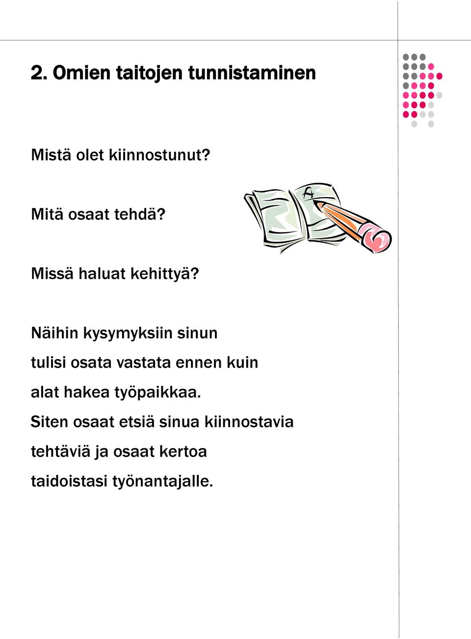 Näihin kysymyksiin sinun tulisi osata vastata ennen kuin alat