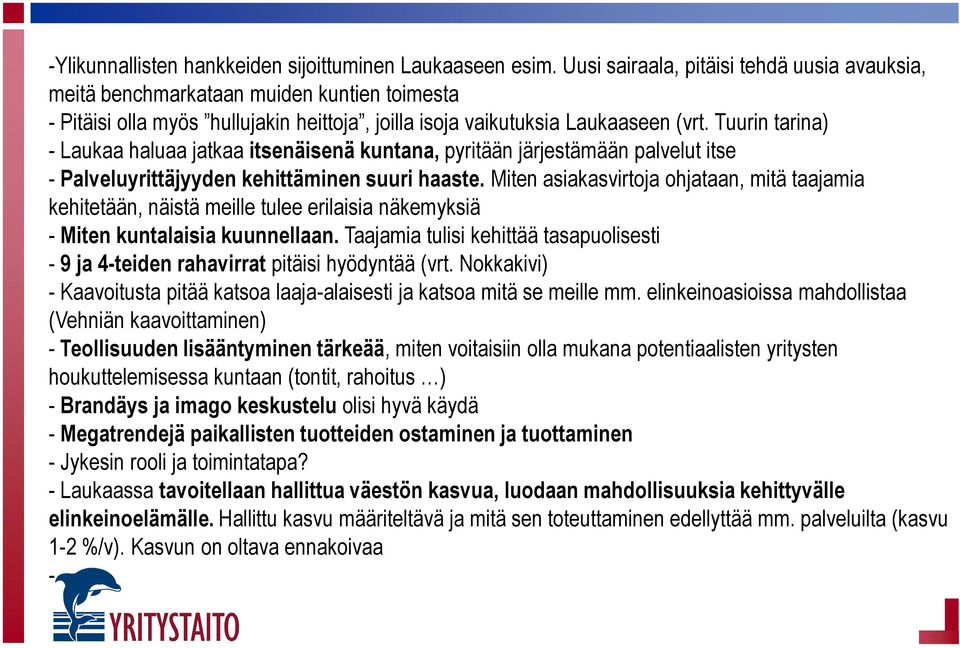 Tuurin tarina) - Laukaa haluaa jatkaa itsenäisenä kuntana, pyritään järjestämään palvelut itse - Palveluyrittäjyyden kehittäminen suuri haaste.