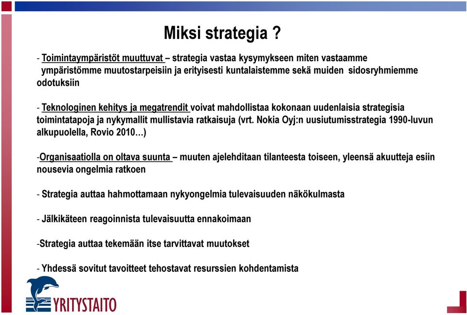 kehitys ja megatrendit voivat mahdollistaa kokonaan uudenlaisia strategisia toimintatapoja ja nykymallit mullistavia ratkaisuja (vrt.