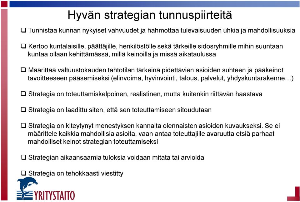 (elinvoima, hyvinvointi, talous, palvelut, yhdyskuntarakenne ) Strategia on toteuttamiskelpoinen, realistinen, mutta kuitenkin riittävän haastava Strategia on laadittu siten, että sen toteuttamiseen