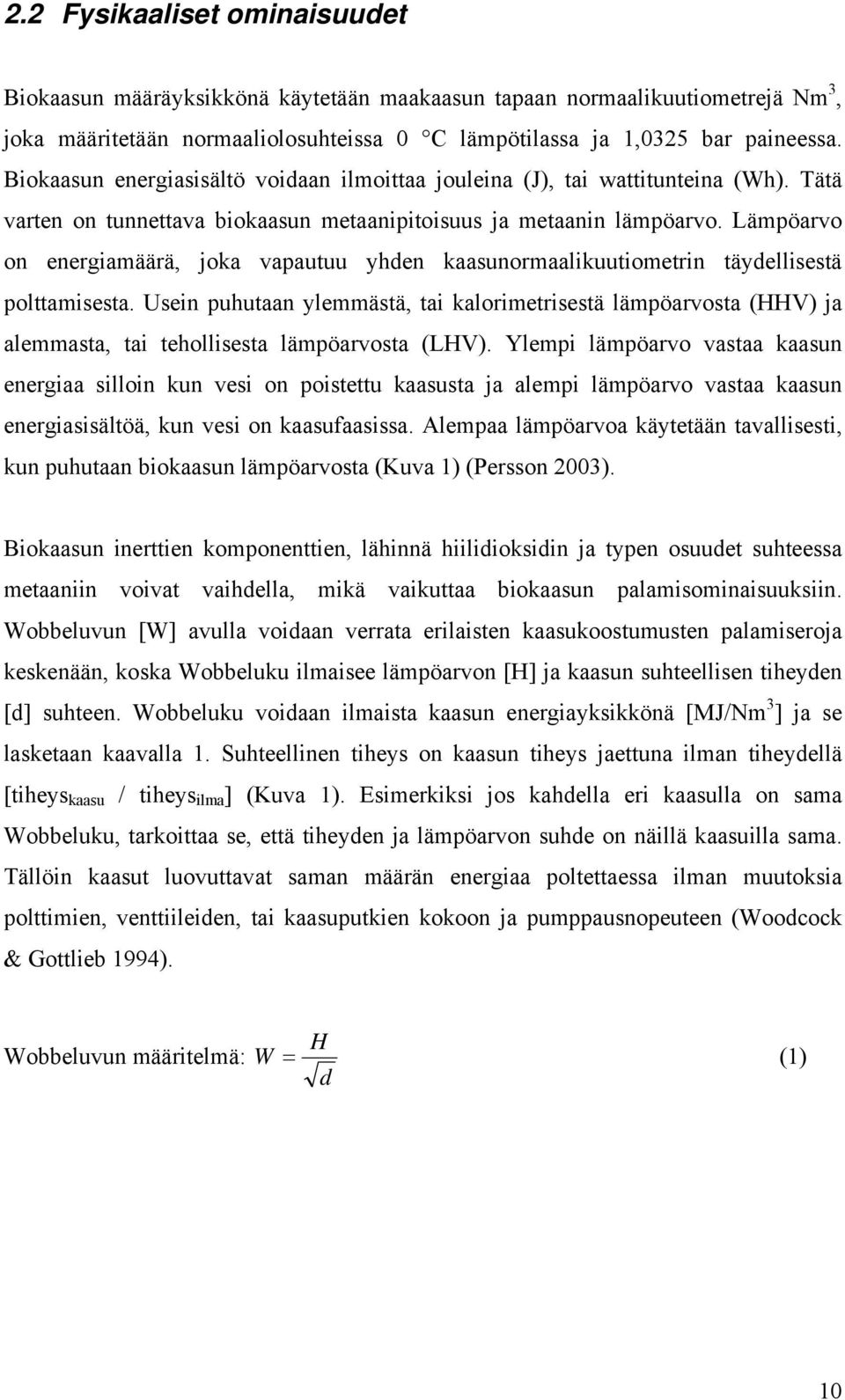 Lämpöarvo on energiamäärä, joka vapautuu yhden kaasunormaalikuutiometrin täydellisestä polttamisesta.