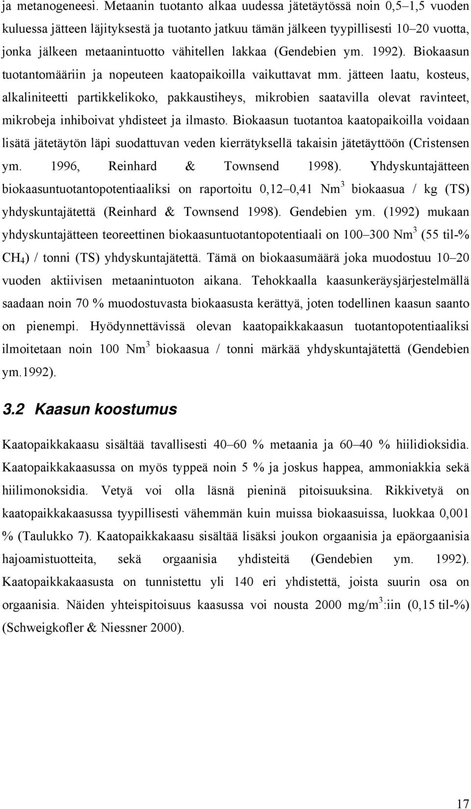 lakkaa (Gendebien ym. 1992). Biokaasun tuotantomääriin ja nopeuteen kaatopaikoilla vaikuttavat mm.