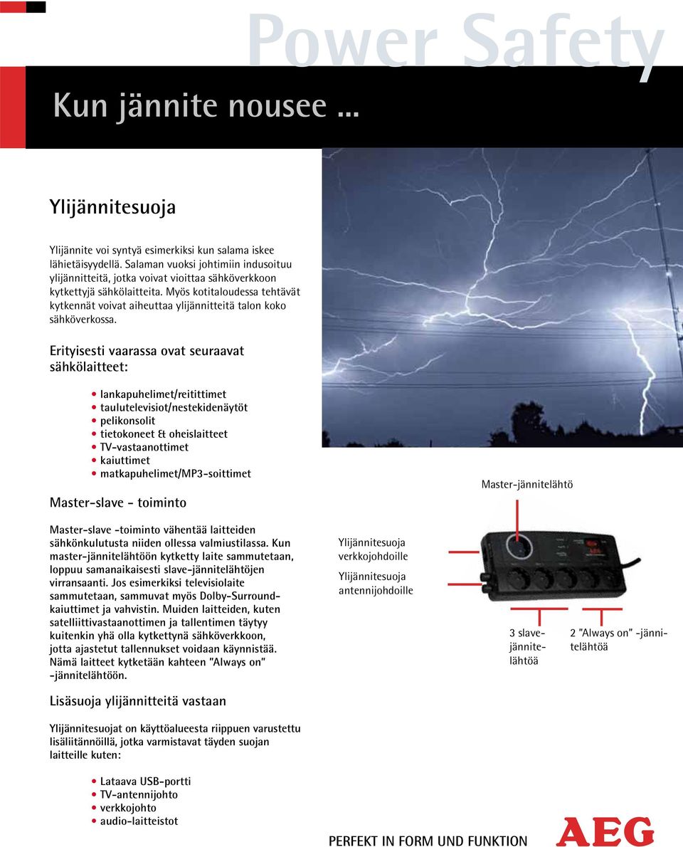 Myös kotitaloudessa tehtävät kytkennät voivat aiheuttaa ylijännitteitä talon koko sähköverkossa.