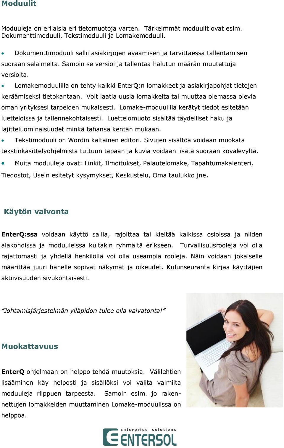 Lomakemoduulilla on tehty kaikki EnterQ:n lomakkeet ja asiakirjapohjat tietojen keräämiseksi tietokantaan.
