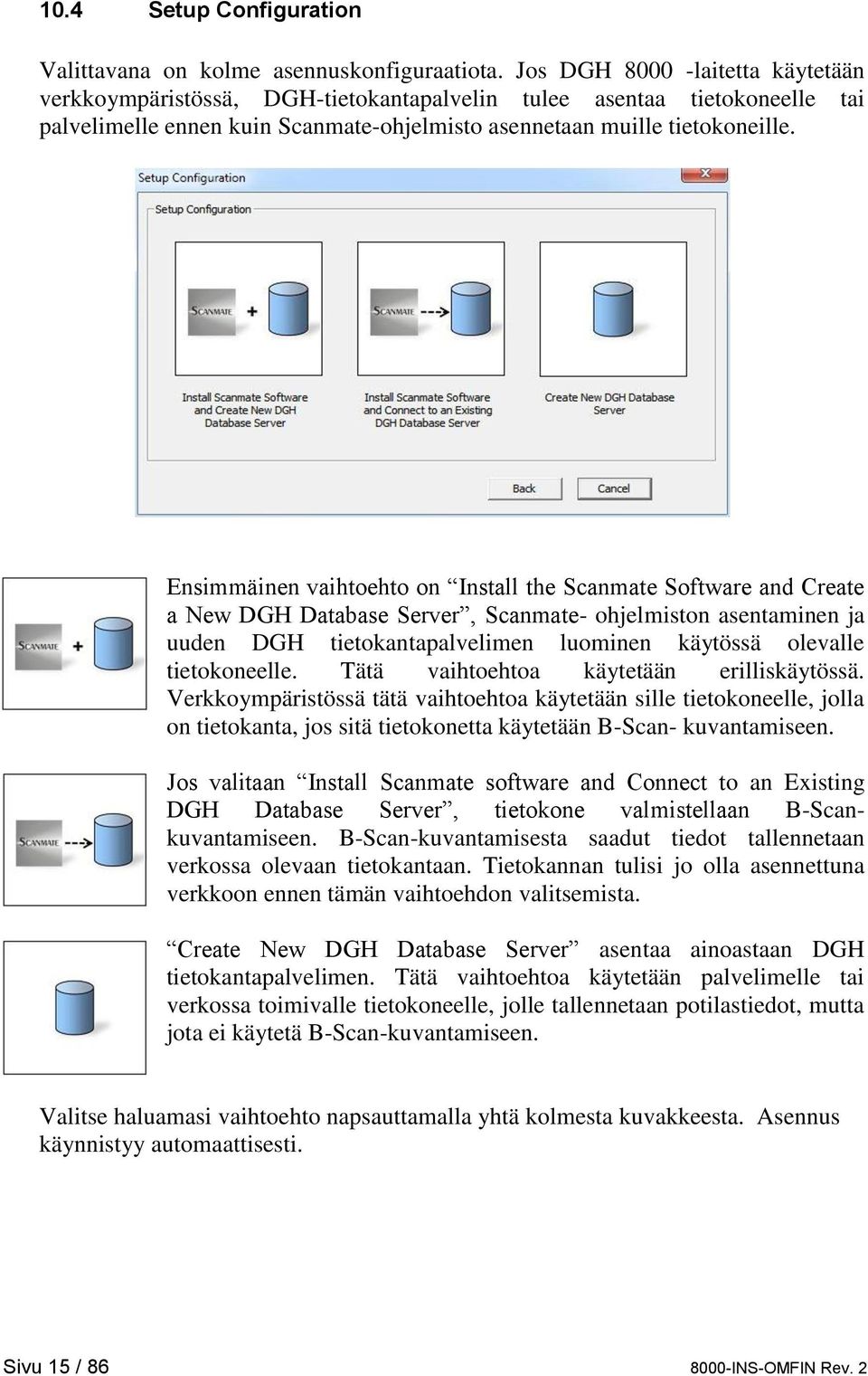 Ensimmäinen vaihtoehto on Install the Scanmate Software and Create a New DGH Database Server, Scanmate- ohjelmiston asentaminen ja uuden DGH tietokantapalvelimen luominen käytössä olevalle