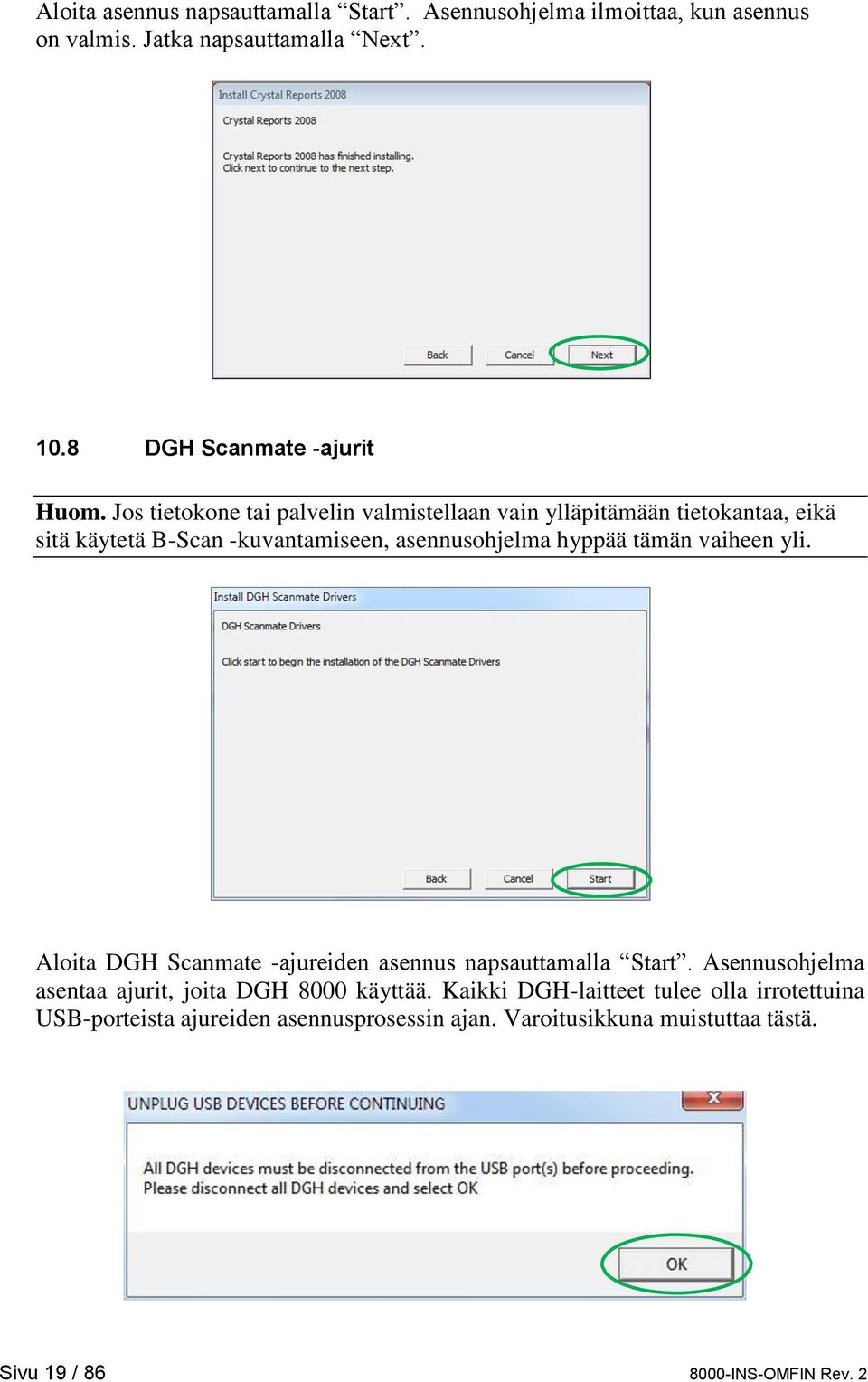 vaiheen yli. Aloita DGH Scanmate -ajureiden asennus napsauttamalla Start. Asennusohjelma asentaa ajurit, joita DGH 8000 käyttää.