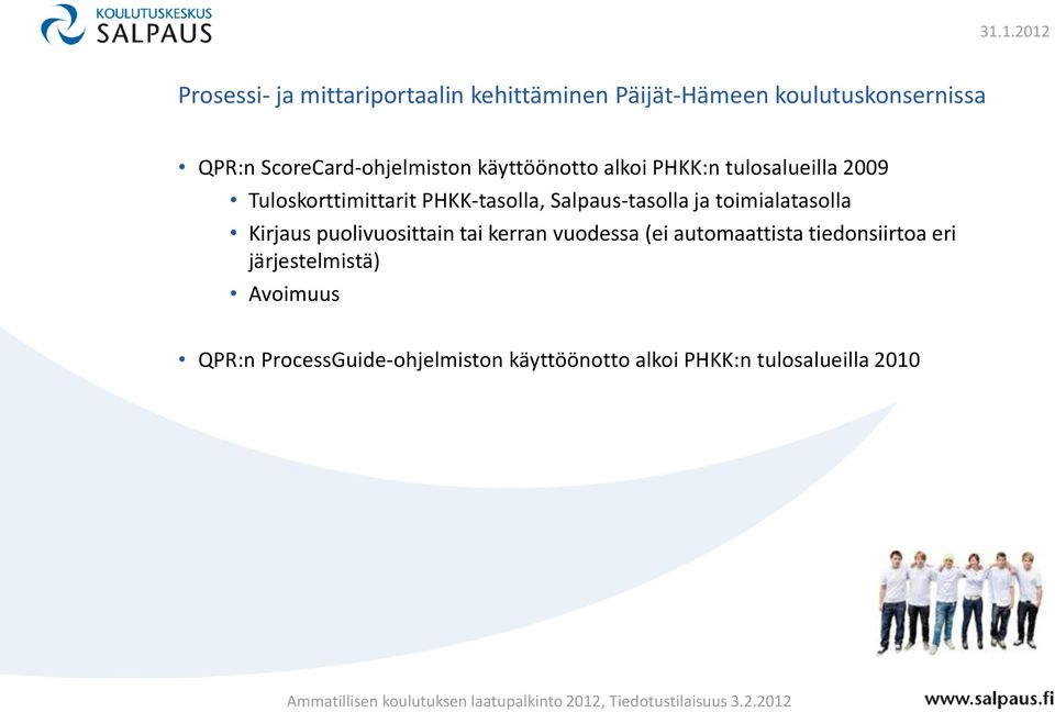 PHKK-tasolla, Salpaus-tasolla ja toimialatasolla Kirjaus puolivuosittain tai kerran vuodessa (ei