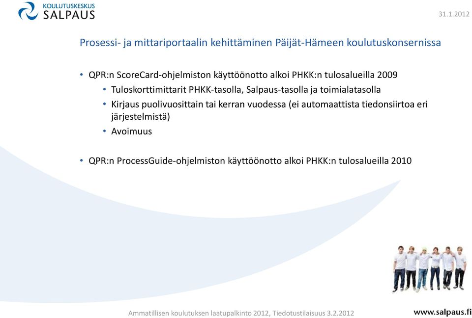 PHKK-tasolla, Salpaus-tasolla ja toimialatasolla Kirjaus puolivuosittain tai kerran vuodessa (ei