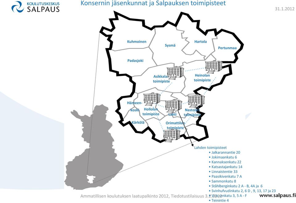 Hollolan toimipiste Lahti Orimattilan toimipiste Nastolan toimipiste Lahden toimipisteet Jalkarannantie 20 Jokimaankatu