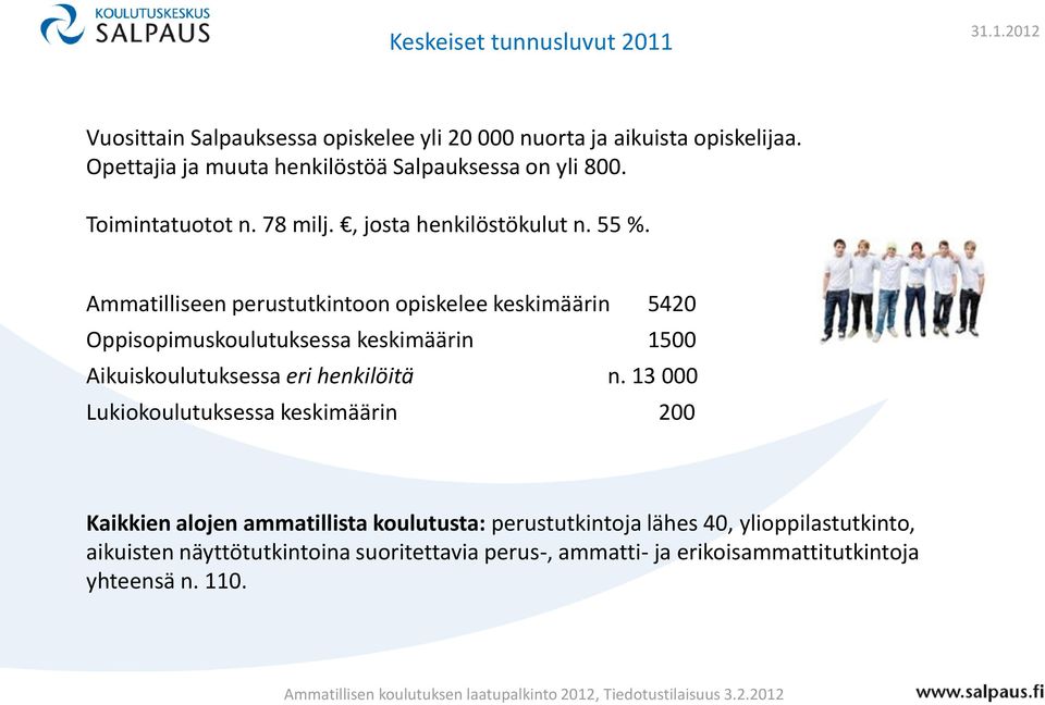 Ammatilliseen perustutkintoon opiskelee keskimäärin 5420 Oppisopimuskoulutuksessa keskimäärin 1500 Aikuiskoulutuksessa eri henkilöitä n.