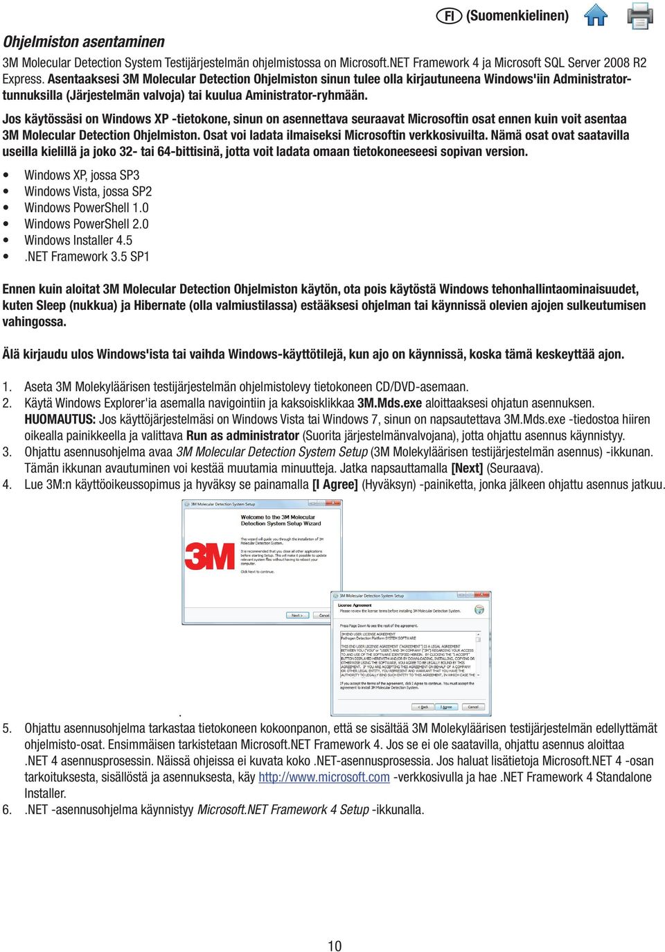 Jos käytössäsi on Windows XP -tietokone, sinun on asennettava seuraavat Microsoftin osat ennen kuin voit asentaa 3M Molecular Detection Ohjelmiston.