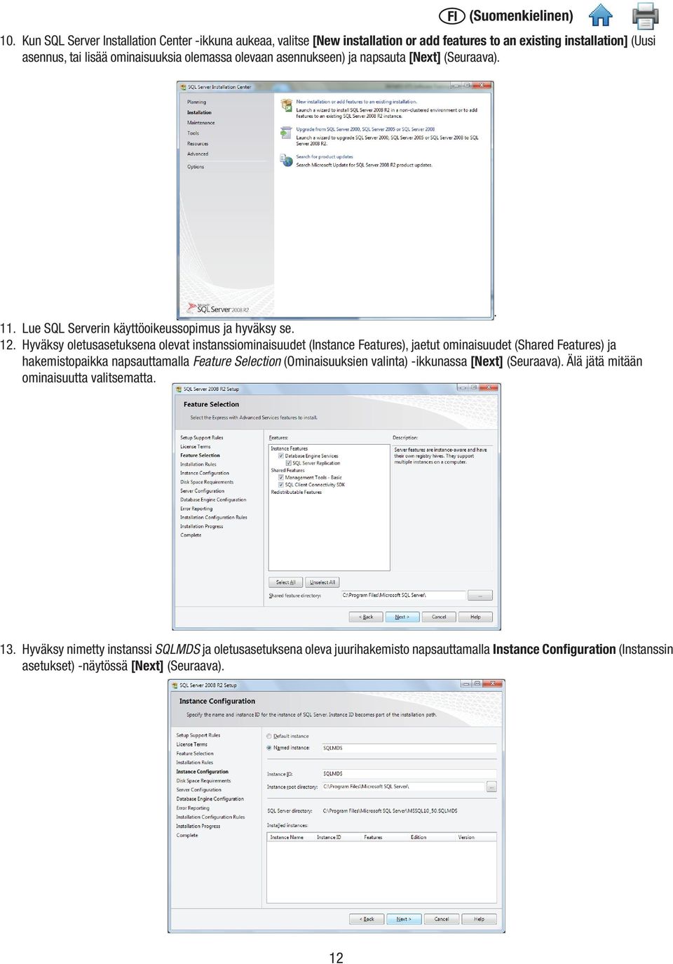 Hyväksy oletusasetuksena olevat instanssiominaisuudet (Instance Features), jaetut ominaisuudet (Shared Features) ja hakemistopaikka napsauttamalla Feature Selection