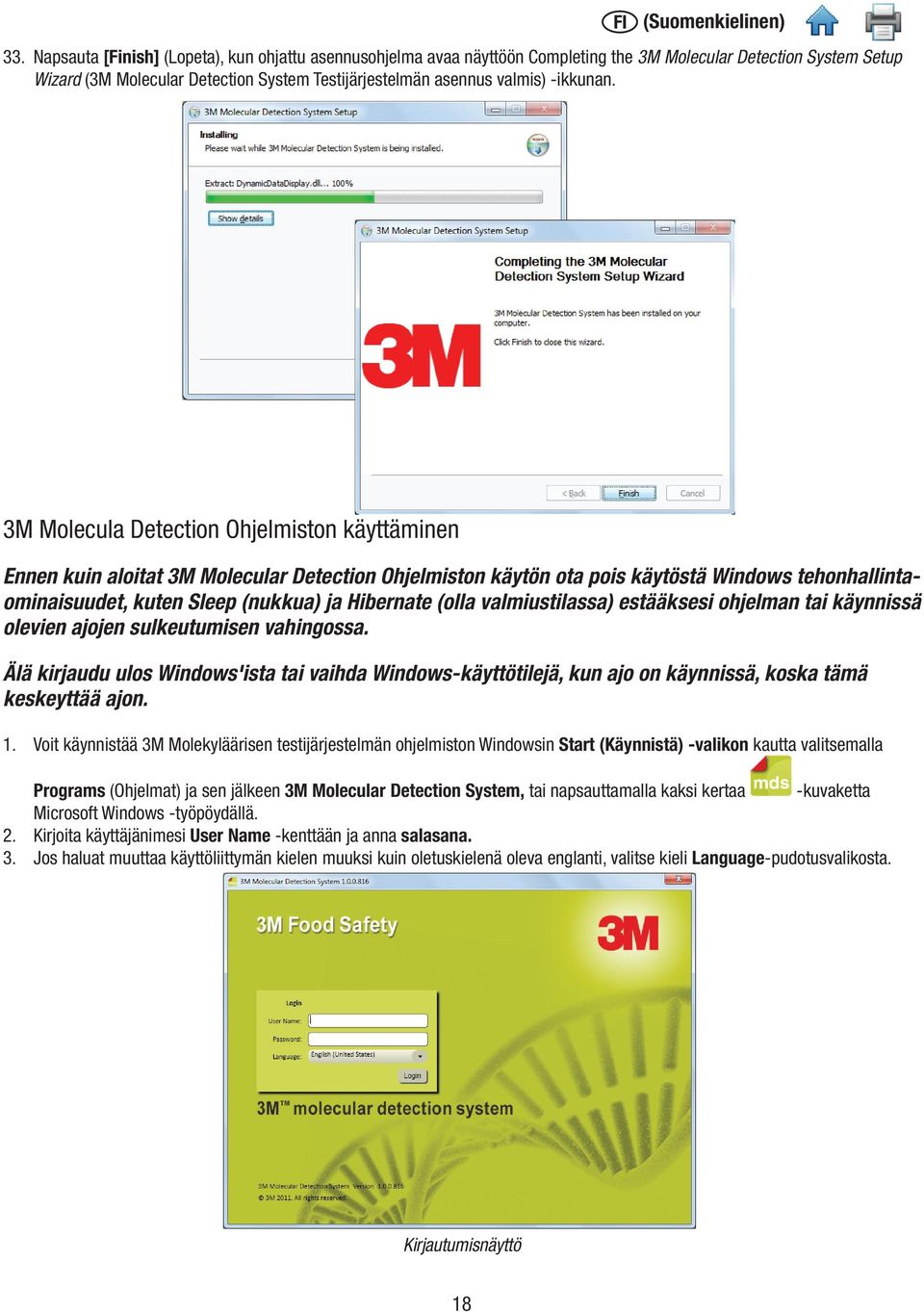 3M Molecula Detection Ohjelmiston käyttäminen Ennen kuin aloitat 3M Molecular Detection Ohjelmiston käytön ota pois käytöstä Windows tehonhallintaominaisuudet, kuten Sleep (nukkua) ja Hibernate (olla