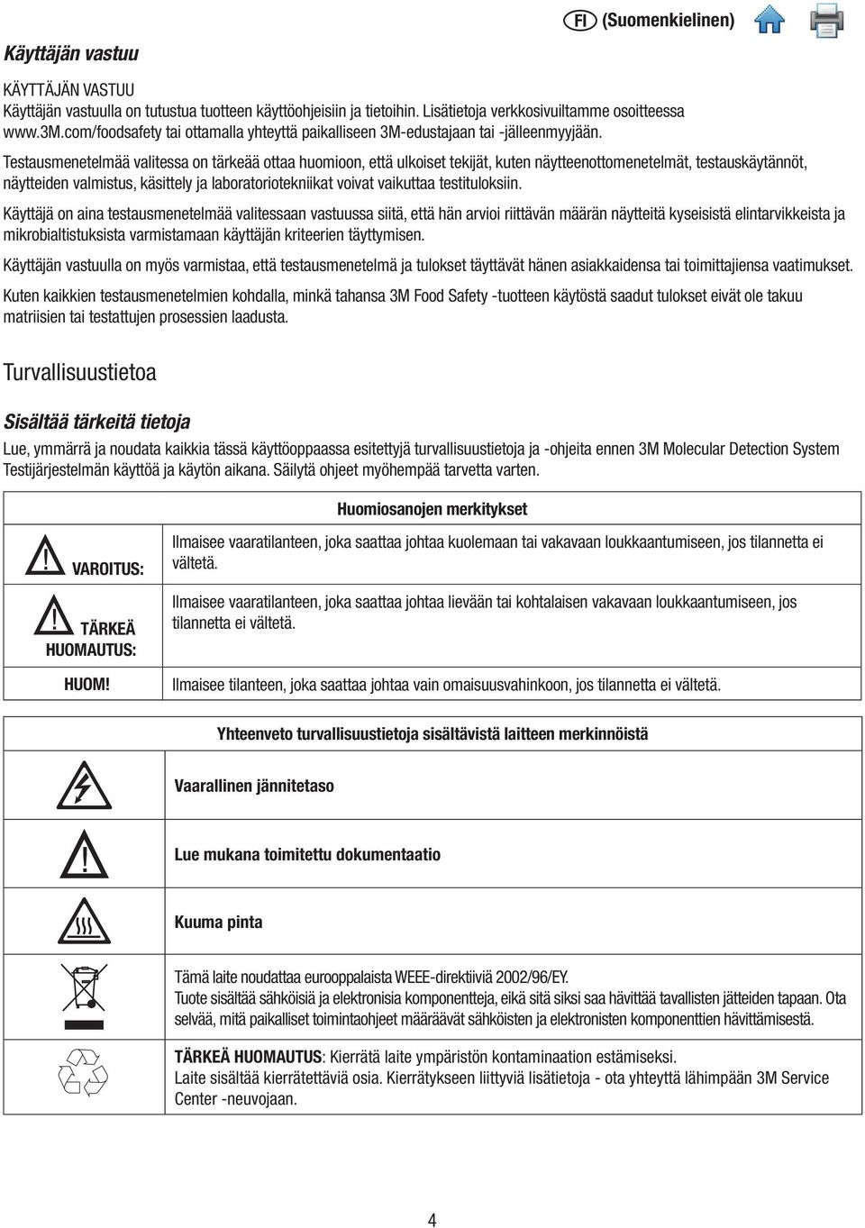 Testausmenetelmää valitessa on tärkeää ottaa huomioon, että ulkoiset tekijät, kuten näytteenottomenetelmät, testauskäytännöt, näytteiden valmistus, käsittely ja laboratoriotekniikat voivat vaikuttaa