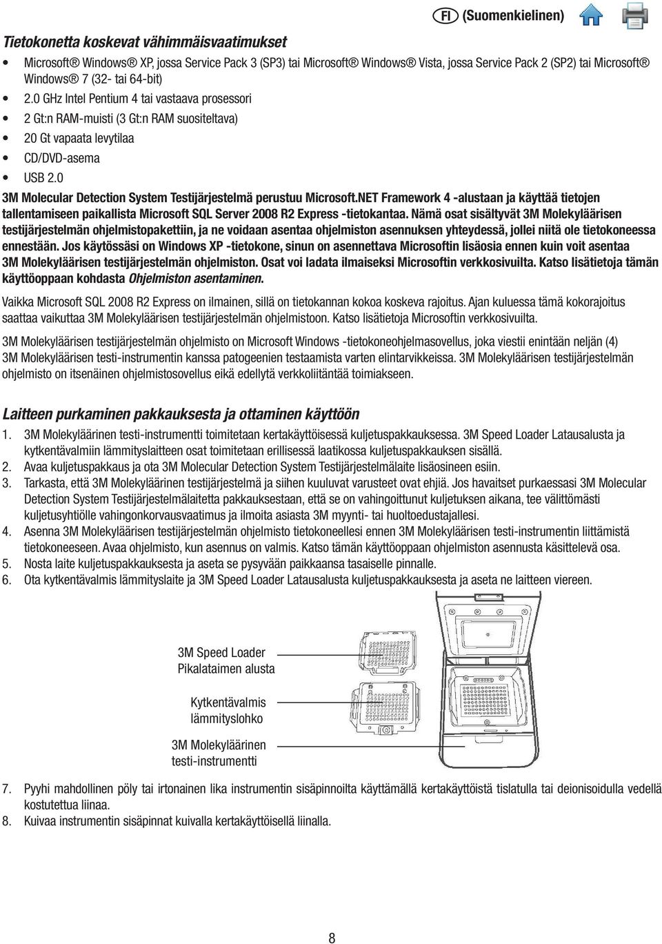 0 3M Molecular Detection System Testijärjestelmä perustuu Microsoft.NET Framework 4 -alustaan ja käyttää tietojen tallentamiseen paikallista Microsoft SQL Server 2008 R2 Express -tietokantaa.