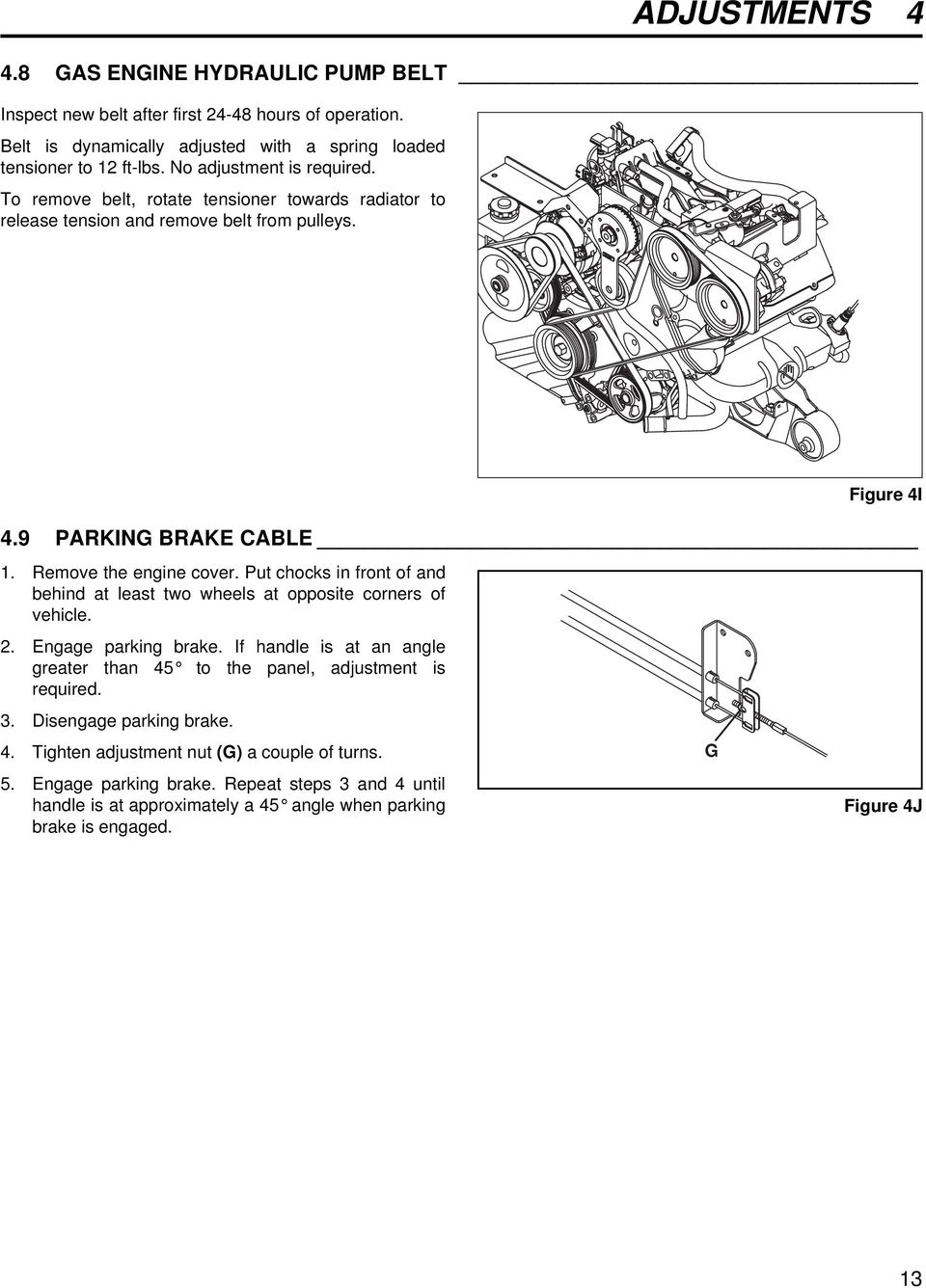 Put chocks in front of and behind at least two wheels at opposite corners of vehicle. 2. Engage parking brake. If handle is at an angle greater than 45 to the panel, adjustment is required. 3.