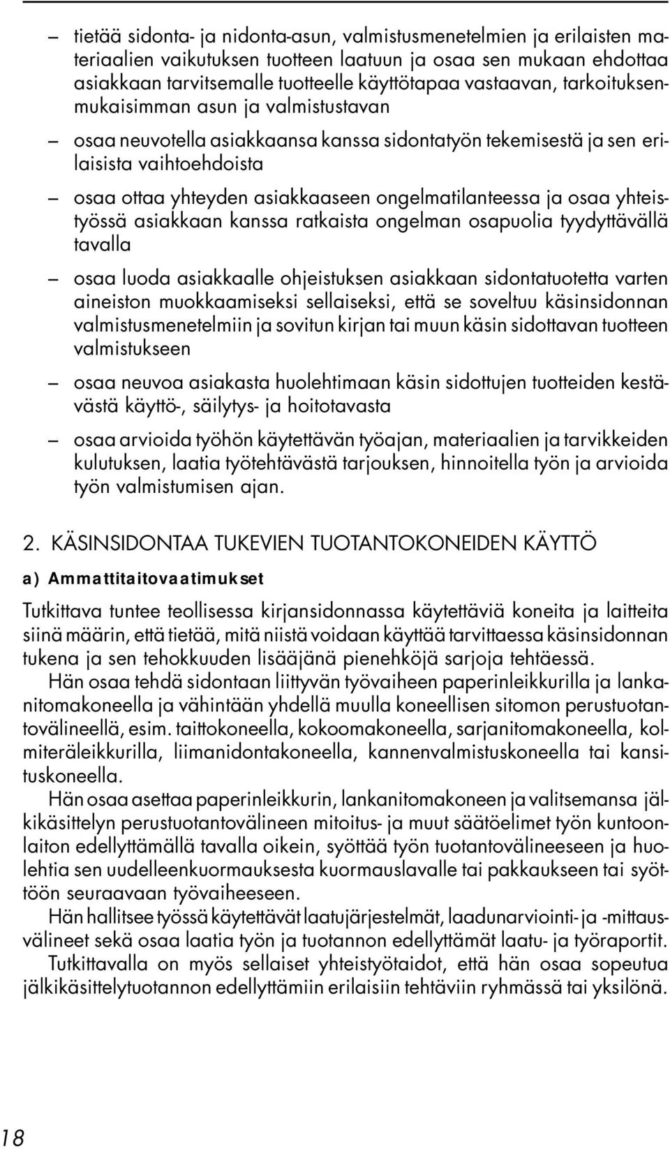 yhteistyössä asiakkaan kanssa ratkaista ongelman osapuolia tyydyttävällä tavalla osaa luoda asiakkaalle ohjeistuksen asiakkaan sidontatuotetta varten aineiston muokkaamiseksi sellaiseksi, että se