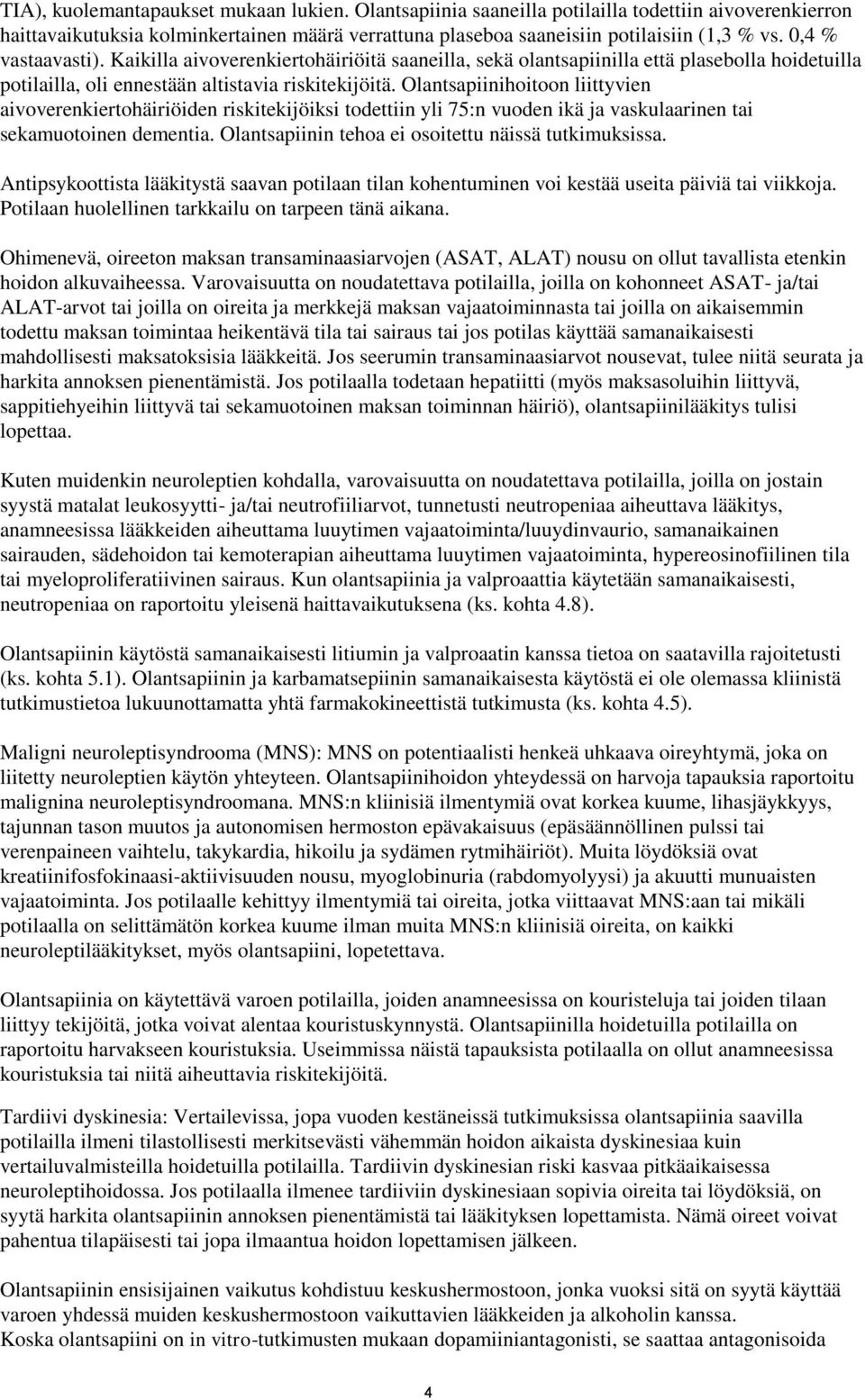 Olantsapiinihoitoon liittyvien aivoverenkiertohäiriöiden riskitekijöiksi todettiin yli 75:n vuoden ikä ja vaskulaarinen tai sekamuotoinen dementia.