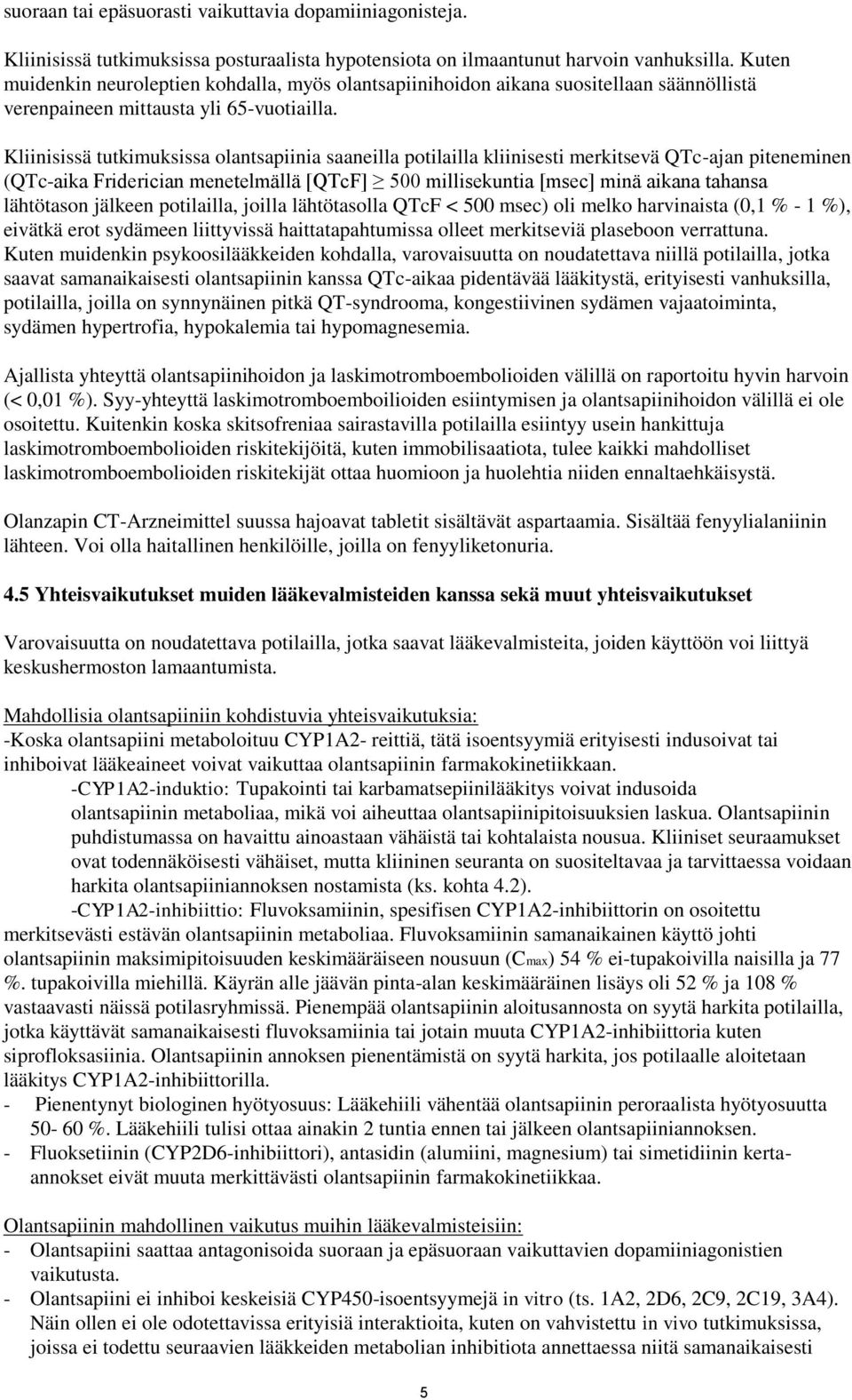 Kliinisissä tutkimuksissa olantsapiinia saaneilla potilailla kliinisesti merkitsevä QTc-ajan piteneminen (QTc-aika Friderician menetelmällä [QTcF] 500 millisekuntia [msec] minä aikana tahansa