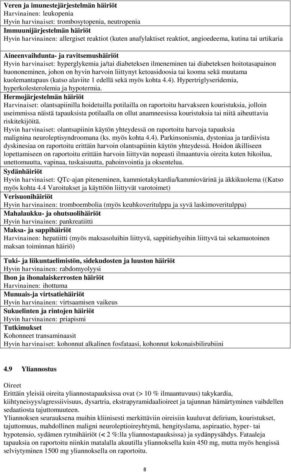 on hyvin harvoin liittynyt ketoasidoosia tai kooma sekä muutama kuolemantapaus (katso alaviite 1 edellä sekä myös kohta 4.4). Hypertriglyseridemia, hyperkolesterolemia ja hypotermia.