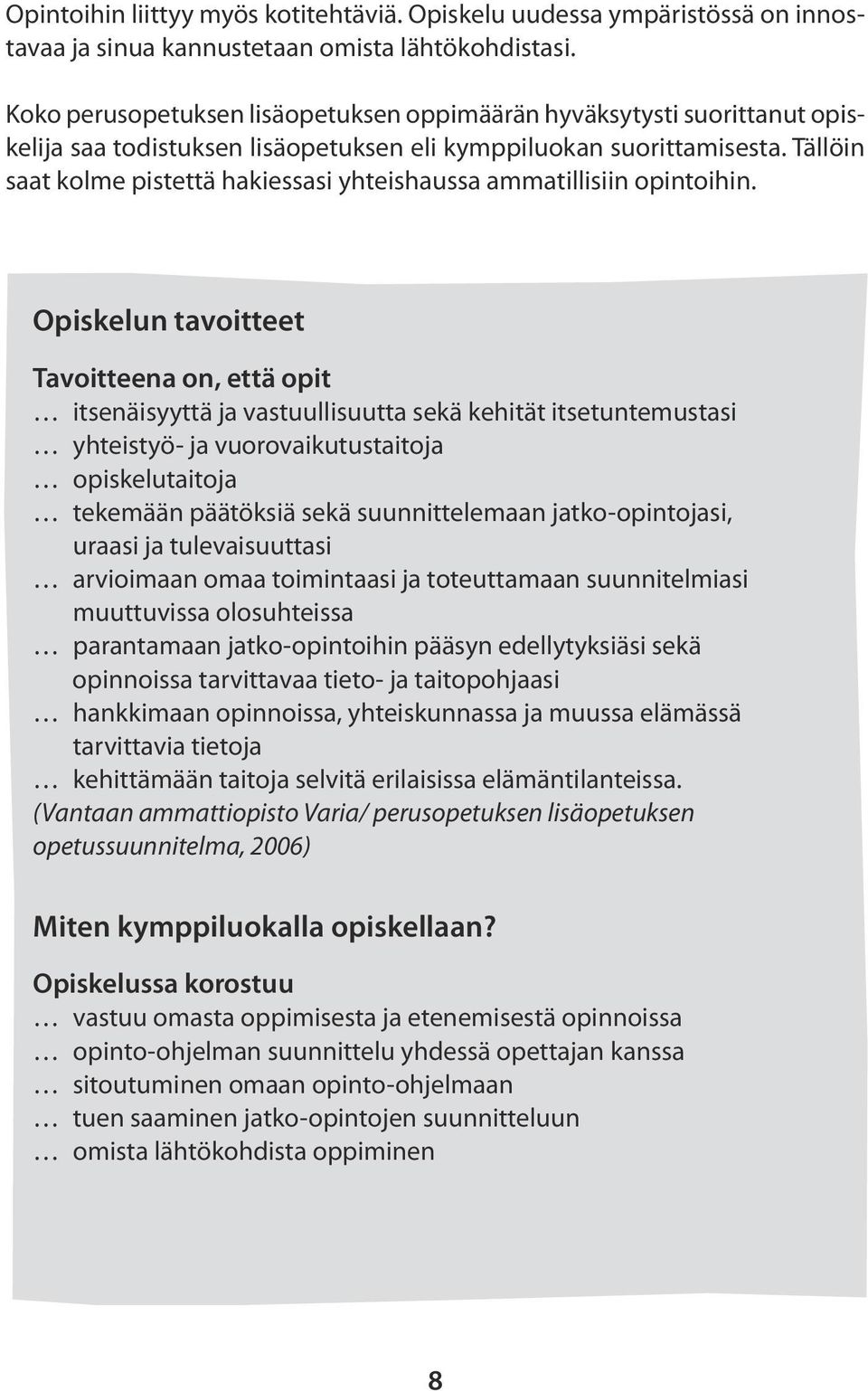 Tällöin saat kolme pistettä hakiessasi yhteishaussa ammatillisiin opintoihin.