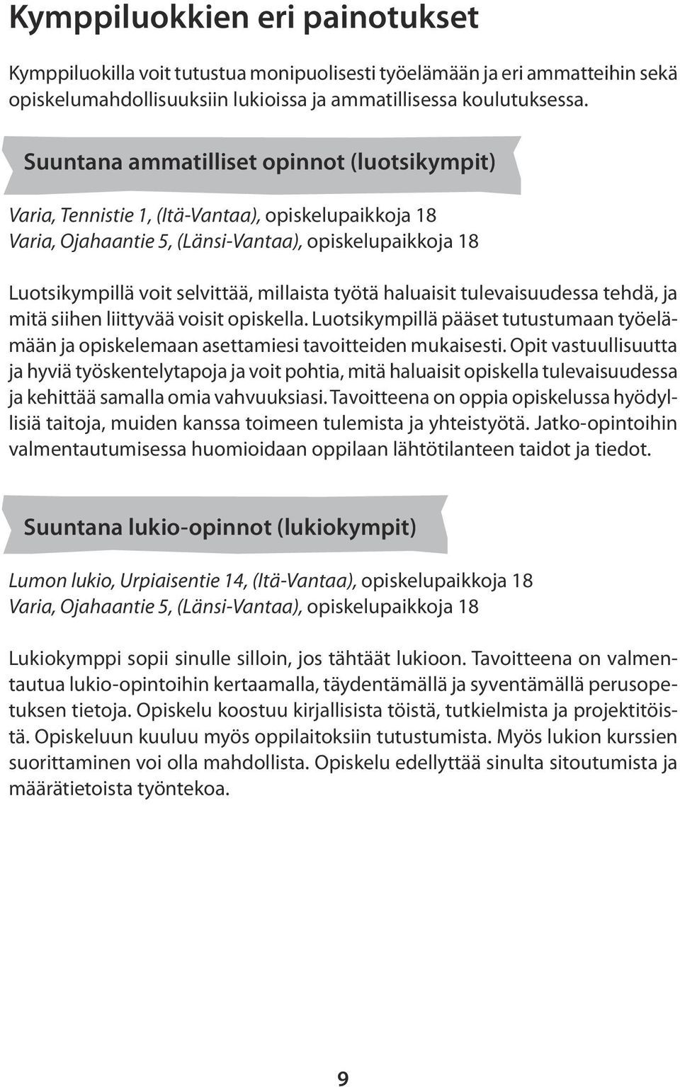 työtä haluaisit tulevaisuudessa tehdä, ja mitä siihen liittyvää voisit opiskella. Luotsikympillä pääset tutustumaan työelämään ja opiskelemaan asettamiesi tavoitteiden mukaisesti.