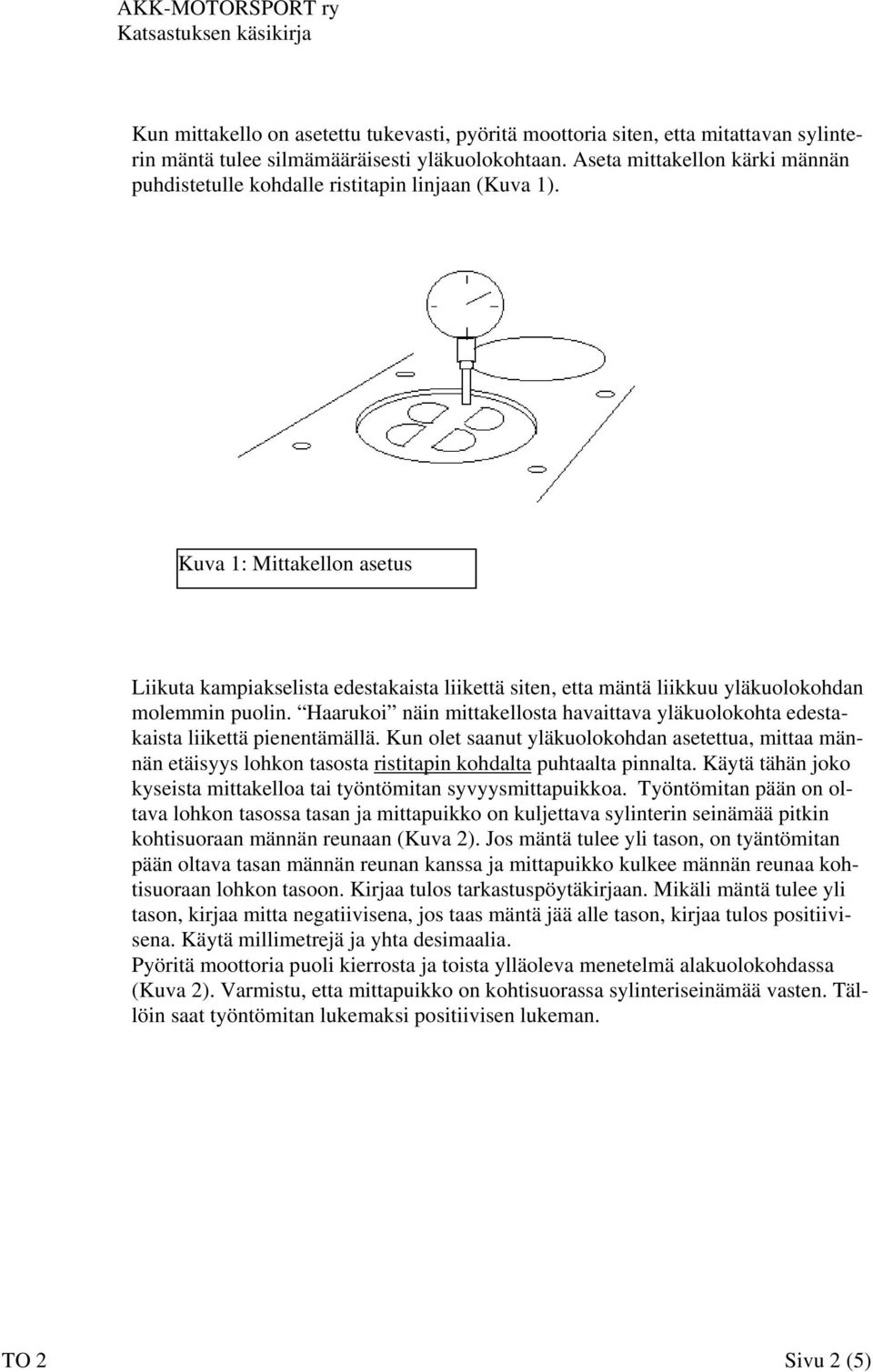 Kuva 1: Mittakellon asetus Liikuta kampiakselista edestakaista liikettä siten, etta mäntä liikkuu yläkuolokohdan molemmin puolin.