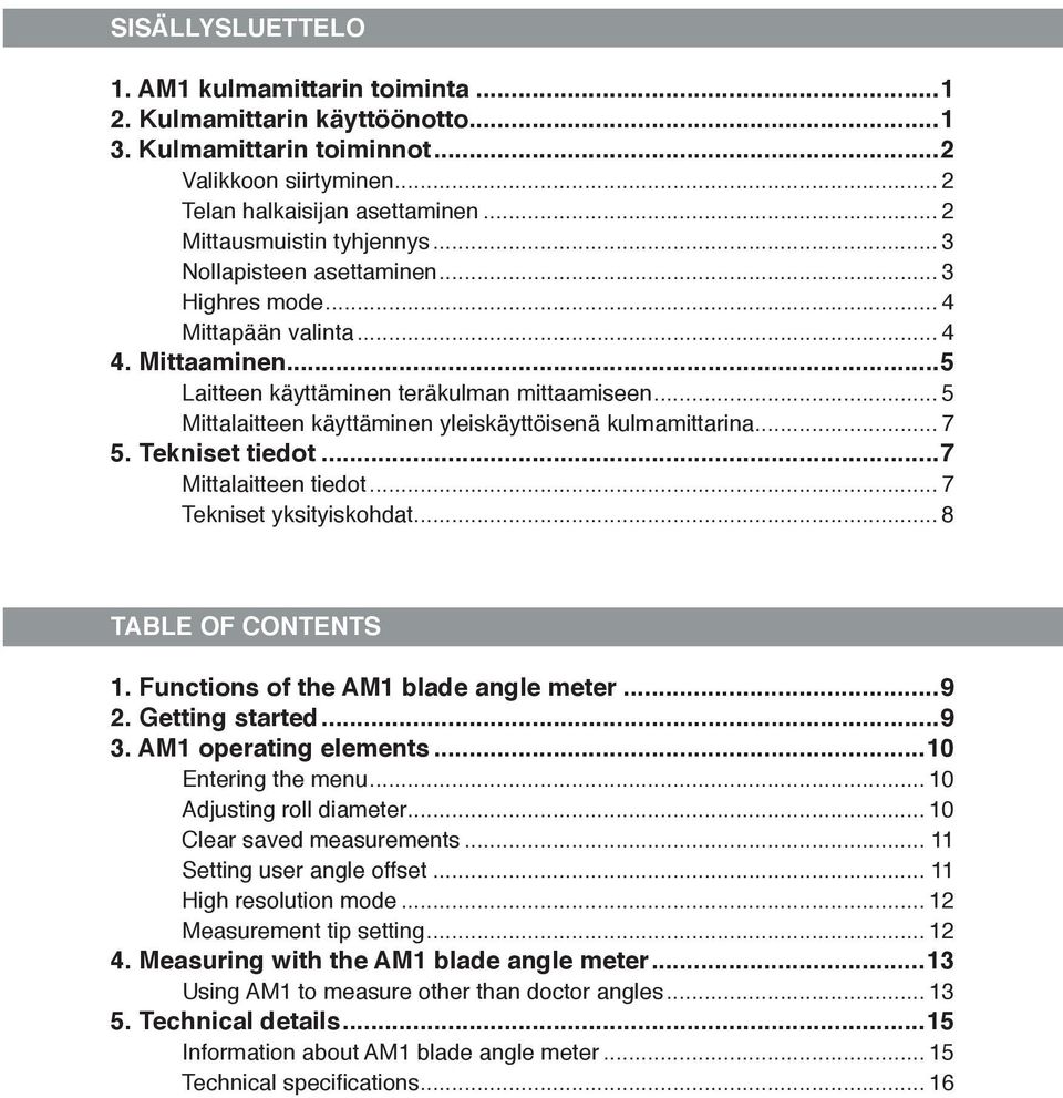 .. 5 Mittalaitteen käyttäminen yleiskäyttöisenä kulmamittarina... 7 5. Tekniset tiedot...7 Mittalaitteen tiedot... 7 Tekniset yksityiskohdat... 8 TABLE OF CONTENTS 1.