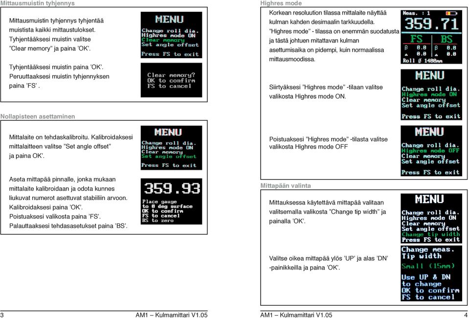 Highres mode - tilassa on enemmän suodatusta ja tästä johtuen mitattavan kulman asettumisaika on pidempi, kuin normaalissa mittausmoodissa.