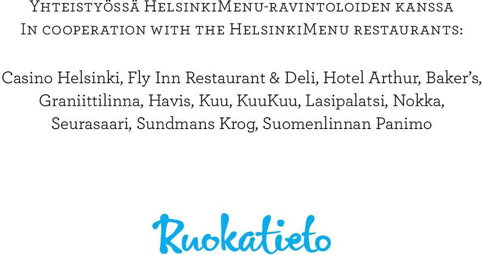 Hotel Arthur, Baker s, Graniittilinna, Havis, Kuu, KuuKuu,