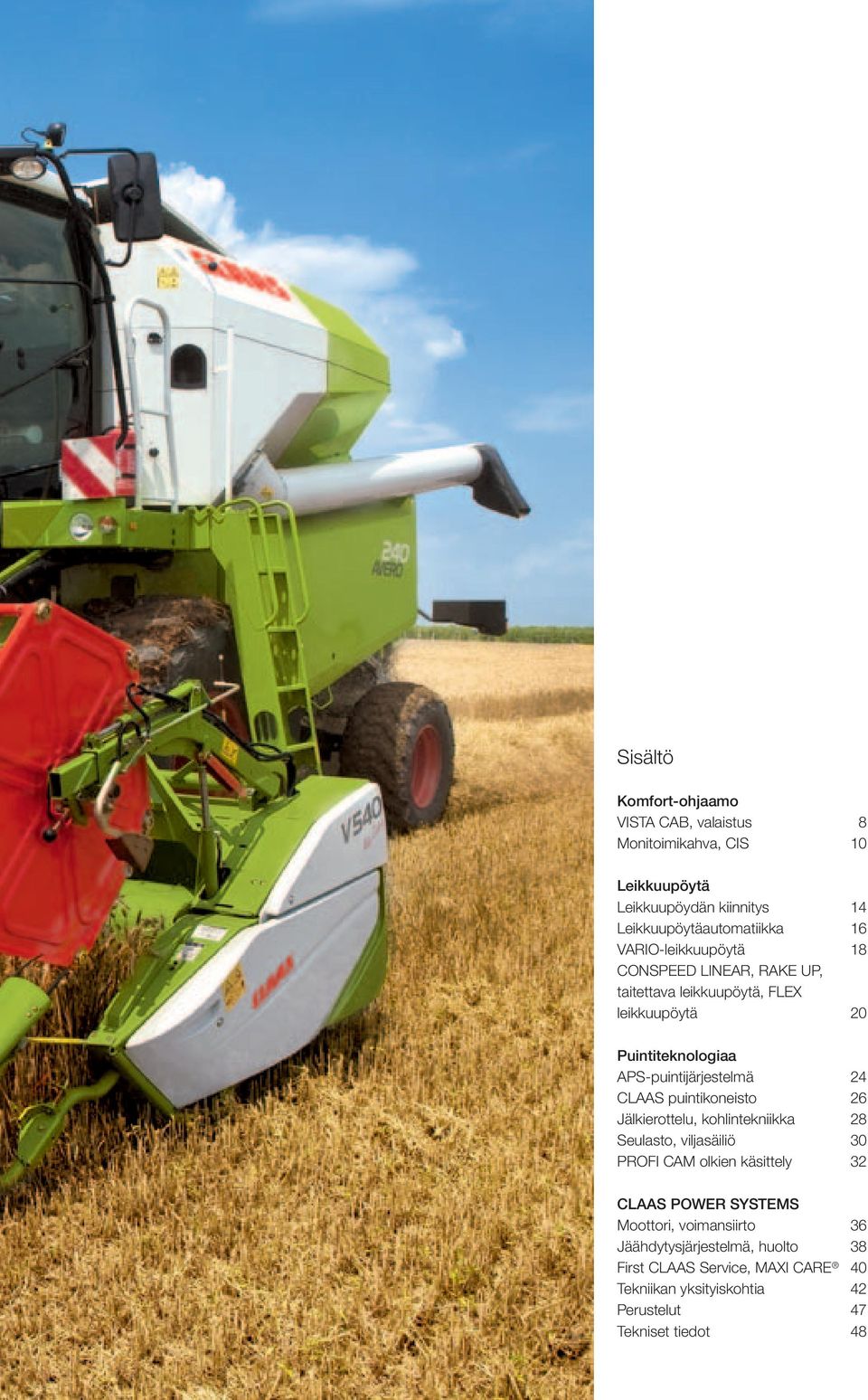 CLAAS puintikoneisto 26 Jälkierottelu, kohlintekniikka 28 Seulasto, viljasäiliö 30 PROFI CAM olkien käsittely 32 CLAAS POWER SYSTEMS