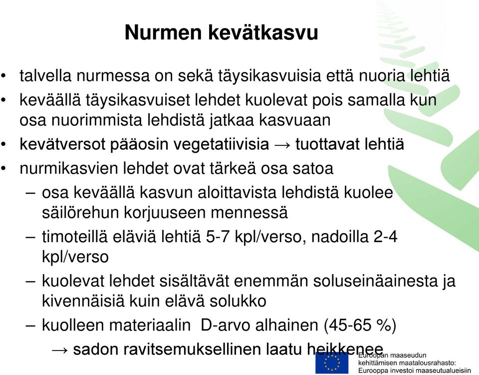 kasvun aloittavista lehdistä kuolee säilörehun korjuuseen mennessä timoteillä eläviä lehtiä 5-7 kpl/verso, nadoilla 2-4 kpl/verso kuolevat lehdet