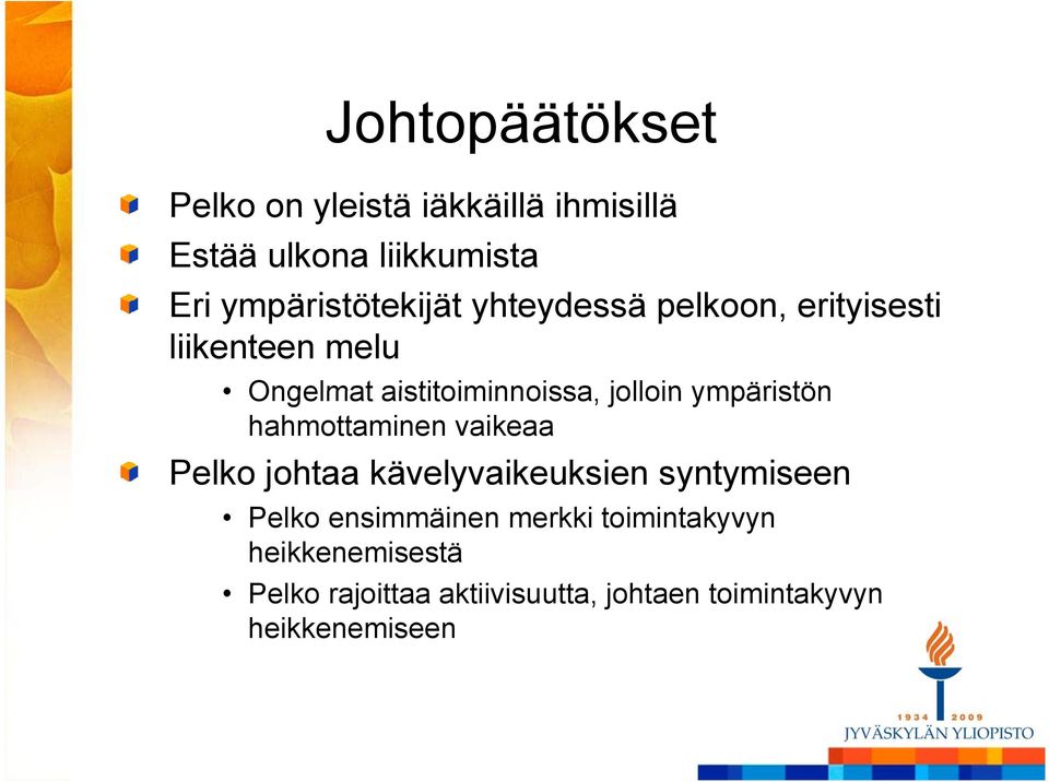 jolloin ympäristön hahmottaminen vaikeaa Pelko johtaa kävelyvaikeuksien syntymiseen y Pelko