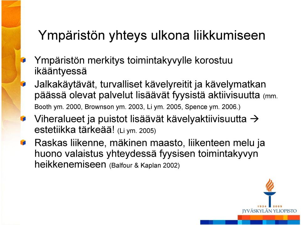 2003, Li ym. 2005, Spence ym. 2006.) Viheralueet ja puistot lisäävät kävelyaktiivisuutta estetiikka tärkeää! (Li ym.