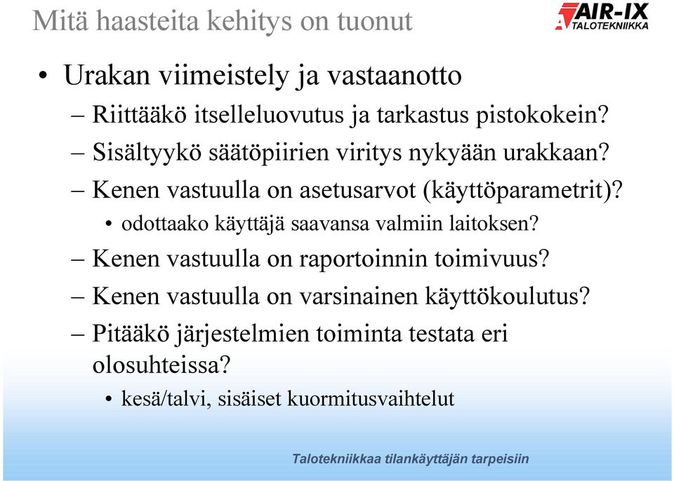 odottaako käyttäjä saavansa valmiin laitoksen? Kenen vastuulla on raportoinnin toimivuus?