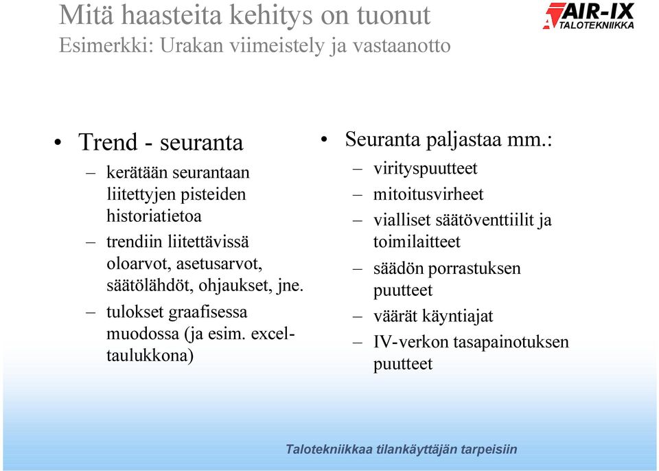 tulokset graafisessa muodossa (ja esim. exceltaulukkona) Seuranta paljastaa mm.