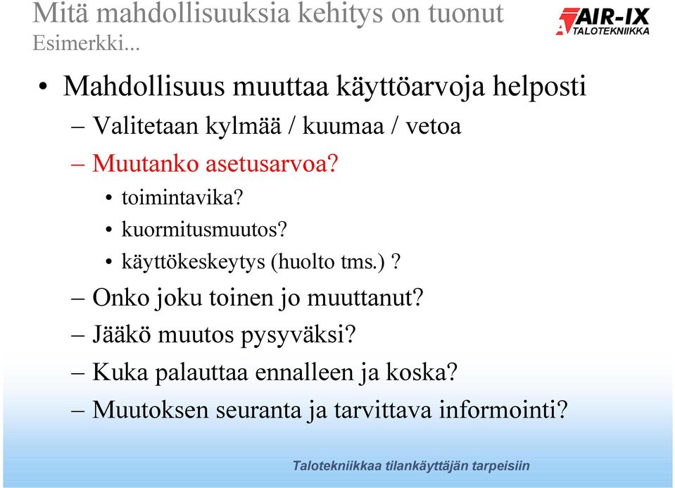 Muutanko asetusarvoa? toimintavika? kuormitusmuutos? käyttökeskeytys (huolto tms.)?