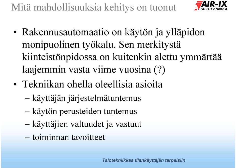 Sen merkitystä kiinteistönpidossa on kuitenkin alettu ymmärtää laajemmin vasta viime