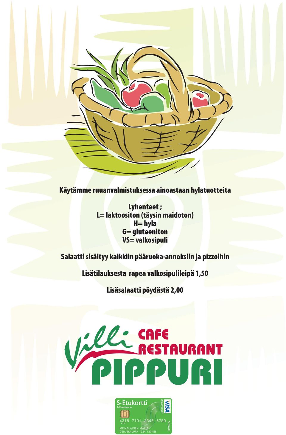kaikkiin pääruoka-annoksiin ja pizzoihin